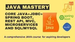 Java Mastery: Core Java + JDBC + Spring Boot with Rest API, MVC, Microservices and SQL/MySQL