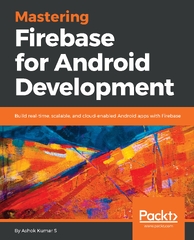 Mastering Firebase for Android Development - Ashok Kumar S (Android software development)