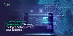 Custom Software Development: Choosing the Right Software For Your ...