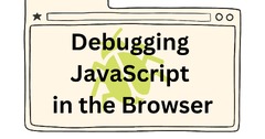 Debugging in JavaScript in the browser