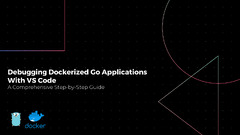 Debugging Dockerized Go Applications with VS Code
