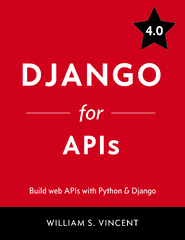 Welcome to Django (Django for APIs: Build web APIs with Python & Django by William S. Vincent)