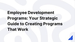 Employee Development Programs: Your Strategic Guide to Creating Programs That Work