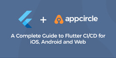 Appcircle - A Complete Guide to Flutter CI/CD for iOS, Android and Web