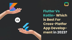 Kotlin Vs Flutter: Which is Best for Cross-Platform Apps