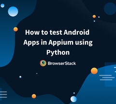 Appium with Python: Getting Started with App Automation Testing