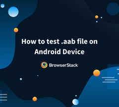 Android (How to test .aab file on Android device browserstack)