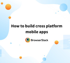 How to Build Cross-Platform Apps - BrowserStack