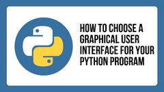 How to Choose a Graphical User Interface for Your Python Program