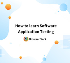 How to Learn Software Application Testing - BrowserStack