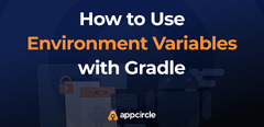 How%20to%20Use%20Environment%20Variables%20with%20Gradle%20-%20Appcircle%20Blog