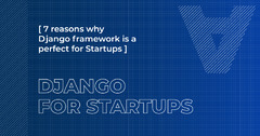 7 Reasons Why Django Framework is a Perfect Framework for Startups ...