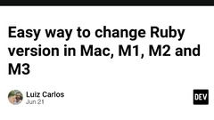 Easy way to change Ruby version in Mac, M1, M2 and M3 - DEV Community