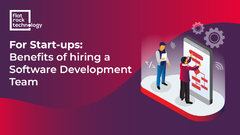 9 Benefits of Hiring a Software Development Team for Start-ups