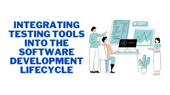 Integrating Testing Tools Into The Software Development Lifecycle