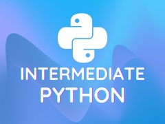 Intermediate Python (Python for Complete Beginners: A Friendly Guide to Coding, No Experience Required)