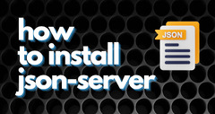 How%20to%20Install%20JSON%20Server?