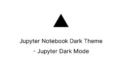 Jupyter Notebook Dark Theme - Jupyter Dark Mode