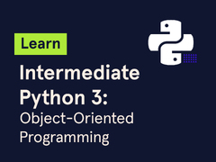 Learn Intermediate Python 3: Object-Oriented Programming