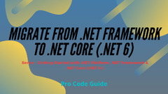 Migrate%20from%20.NET%20Framework%20to%20.NET%20Core%20(.NET%206)%20-%20Detailed%20Guide%20...