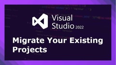 How to Migrate Your Existing Projects to Visual Studio 2022