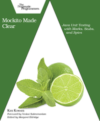 Mockito Made Clear: Java Unit Testing with Mocks, Stubs, and Spies by