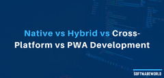 Native vs Hybrid vs Cross-Platform vs PWA Development | SoftwareWorld