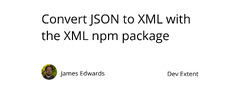 Convert JSON to XML with the XML npm package | Dev Extent