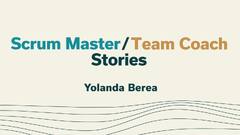 Scrum Master/Team Coach Stories by Yolanda Berea