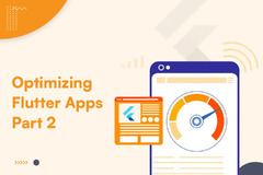 Flutter Apps Optimization for Performance: Part 2