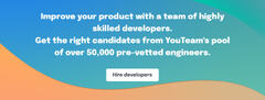 Improve your with a team of highly skilled developers. Get the right candidates from youteam's pool of over 50, 000 pre-vetted engineers.