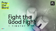 Fight the Good Fight (1 Timothy 6:11–12) - Radical