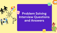 Problem Solving Interview Questions and Answers