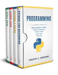 Coding: 3 Manuscripts in 1 Book: - Python For Beginners - Python 3 Guide - Learn Java (Programming: 4 Manuscripts in 1 book by Timothy C. Needham)