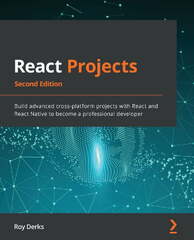 React Projects: Build 12 Real-world Applications from Scratch Using React, React Native, and React 360 (React and React Native: Build Cross-platform JavaScript Applications with Native Power for the Web, Desktop, and )