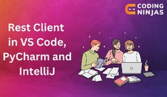 Rest%20Client%20in%20VS%20Code,%20PyCharm%20and%20IntelliJ%20-%20Naukri%20Code%20360