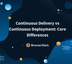 Continuous Delivery vs Continuous Deployment: Core Differences