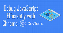 How to efficiently debug JavaScript with Chrome DevTools.