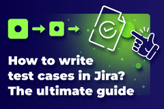 How to write test cases in Jira? The ultimate guide.