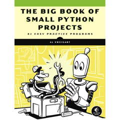 Automate the Boring Stuff with Python, 2nd Edition: Practical Programming for Total Beginners (The Big Book of Small Python Projects - Al Sweigart)