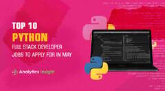 Top 10 Python Stack Developer Jobs to Apply for in May