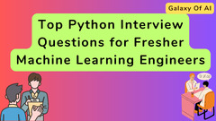 Galaxy of AI - Top Python Interview Questions for Freshers Machine Learning Engineers