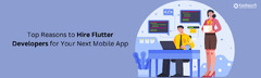 Top Reasons to Hire Flutter Developers for Your Next App