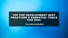 Top PHP Development Best Practices & Essential Tools for 2024