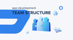 The importance of Software and App development team structure