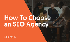 How to Choose an SEO Agency - Neil Patel