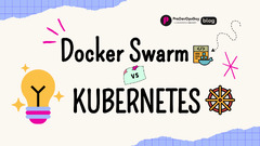 Docker Swarm vs Kubernetes: Which Should You Choose? 