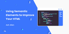 Using Semantic Elements to Improve Your HTML - Ash Allen Design