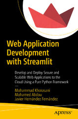 Web Application Development with Streamlit - Mohammad Khorasani, Mohamed Abdou, Javier Hernández Fernández (Web Application Development with Streamlit: Develop and Deploy Secure and Scalable Web Applications to the Cloud Using a Pure Python Framework)