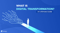 What Is Digital Transformation? – An Ultimate Guide